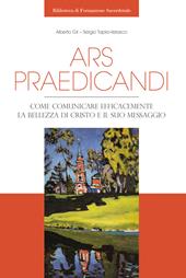 Ars praedicandi. Come comunicare efficacemente la bellezza di Cristo e del suo messaggio