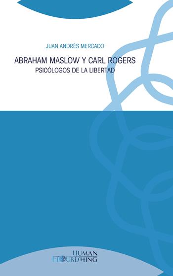 Abraham Maslow y Carl Rogers. Psicólogos de la libertad - Juan Andrés Mercado - Libro Edusc 2022, Human flourishing | Libraccio.it