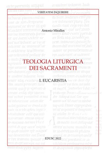 Teologia liturgica dei sacramenti. Vol. 1: Eucaristia - Antonio Miralles - Libro Edusc 2022, Veritatem Inquirere | Libraccio.it