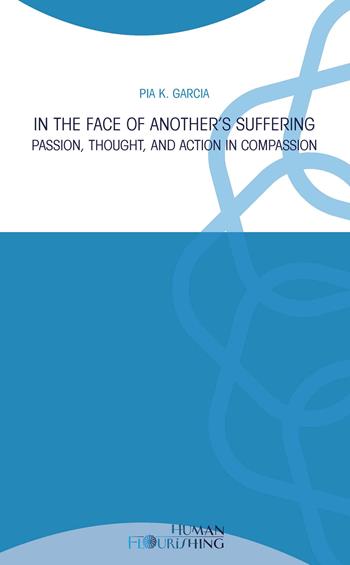 In the face of another's suffering. Passion, thought, and action in compassion - Pia K. Garcia - Libro Edusc 2022 | Libraccio.it