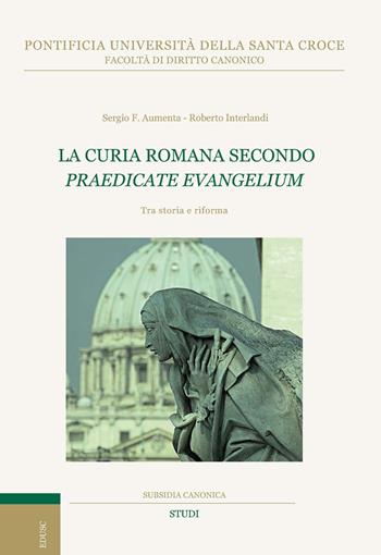 La curia romana secondo «Praedicate Evangelium». Tra storia e riforma - Sergio F. Aumenta, Roberto Interlandi - Libro Edusc 2023, Subsidia canonica | Libraccio.it