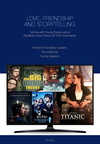 Love, friendship and storytelling. Talking with young people about the best-loved works of their generation - Noberto González Gaitano, Gema Bellido, Cecilia Galatolo - Libro Edusc 2023 | Libraccio.it