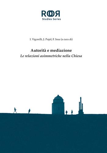 Autorità e mediazione. Le relazioni asimmetriche nella Chiesa - Ilaria Vigorelli, Jordi Pujol, Francisco Javier Insa Gómez - Libro Edusc 2023, Ricerche di ontologia relazionale | Libraccio.it