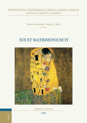 Ius et matrimonium. Vol. 4 - Héctor Franceschi, Miguel Angel Ortiz - Libro Edusc 2023, Subsidia canonica | Libraccio.it