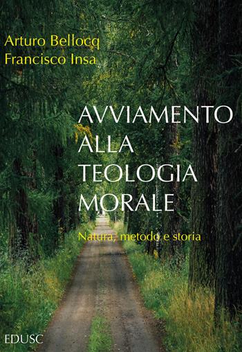 Avviamento alla teologia morale. Natura, metodo e storia - Arturo Bellocq, Francisco Javier Insa Gómez - Libro Edusc 2023 | Libraccio.it