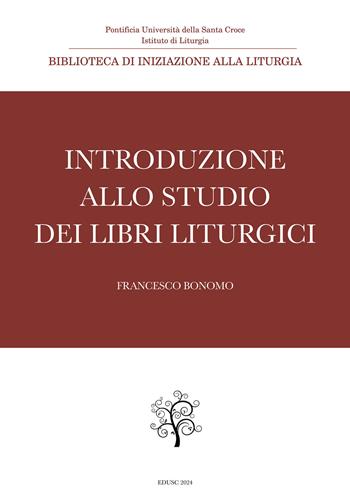 Introduzione allo studio dei libri liturgici - Francesco Bonomo - Libro Edusc 2024, Biblioteca di iniziazione alla liturgia | Libraccio.it