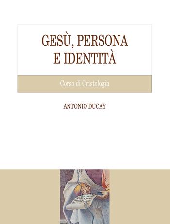 Gesù, persona e identità. Corso di Cristologia - Antonio Ducay - Libro Edusc 2024 | Libraccio.it