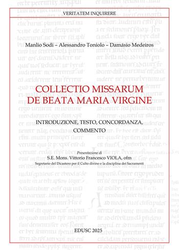 Collectio missarum de Beata Maria Virgine. Introduzione, testo, concordanza, commento - Manlio Sodi, Alessandro Toniolo, Medeiros Damásio - Libro Edusc 2025, Veritatem Inquirere | Libraccio.it