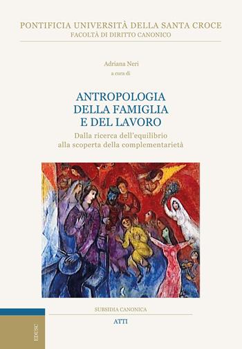 Antropologia della famiglia e del lavoro. Dalla ricerca dell’equilibrio alla scoperta della complementarietà  - Libro Edusc 2025, Subsidia canonica | Libraccio.it