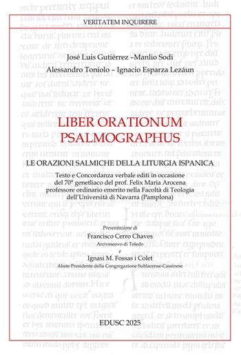 Liber orationum psalmographus. Le orazioni salmiche della liturgia ispanica - Manlio Sodi, José Luis Gutiérrez-Martín, Alessandro Toniolo - Libro Edusc 2025, Veritatem Inquirere | Libraccio.it