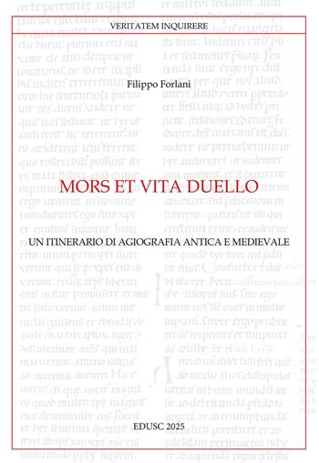 Mors et vita duello. Un itinerario di agiografia antica e medievale - Filippo Forlani - Libro Edusc 2025, Veritatem Inquirere | Libraccio.it