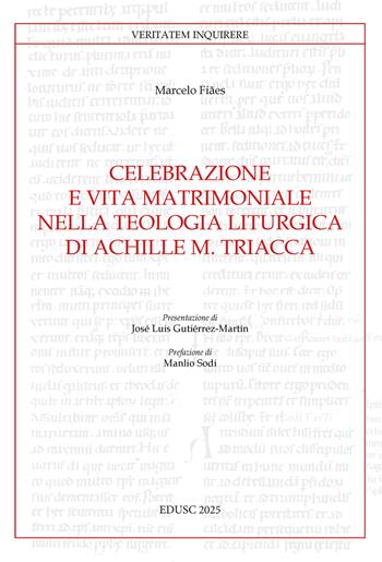 Celebrazione e vita matrimoniale nella teologia liturgica di Achille M. Triacca - Marcelo Fiães - Libro Edusc 2025, Veritatem Inquirere | Libraccio.it