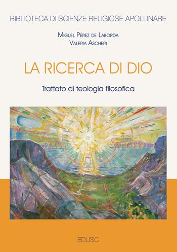 La ricerca di Dio. Trattato di teologia filosofica - Valeria Ascheri, Miguel Pérez de Laborda - Libro Edusc 2025, Biblioteca di scienze religiose | Libraccio.it