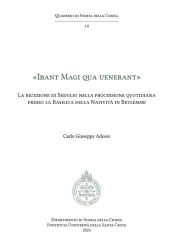 «Ibant Magi qua uenerant». La ricezione di Sedulio nella processione quotidiana presso la Basilica della Natività in Betlemme - Carlo Giuseppe Adesso - Libro Edusc 2025, Quaderni di Storia della Chiesa | Libraccio.it
