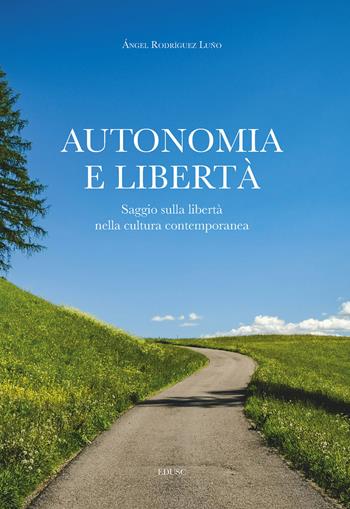 Autonomia e libertà. Saggio sulla libertà nella cultura contemporanea - Angel Rodríguez Luño - Libro Edusc 2025 | Libraccio.it