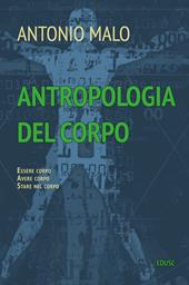Antropologia del corpo. Essere corpo. Avere corpo. Stare nel corpo