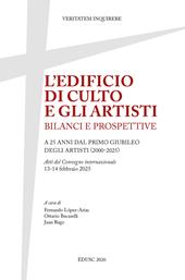 L'edificio di culto e gli artisti. Bilanci e prospettive. A 25 anni dal primo Giubileo degli artisti (2000-2025). Atti del Convegno internazionale, 13-14 febbraio 2025