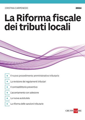 La riforma fiscale dei tributi locali - Cristina Carpenedo - Libro Il Sole 24 Ore 2024 | Libraccio.it