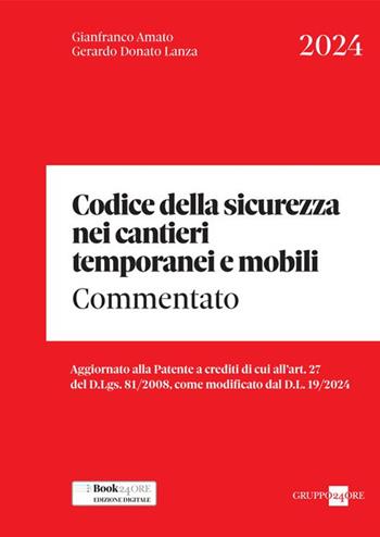 Codice della sicurezza nei cantieri temporanei e mobili. Commentato - Gianfranco Amato, Gerardo Donato Lanza - Libro Il Sole 24 Ore 2024 | Libraccio.it