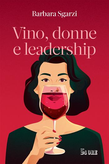 Vino, donne e leadership - Barbara Sgarzi - Libro Il Sole 24 Ore 2022 | Libraccio.it