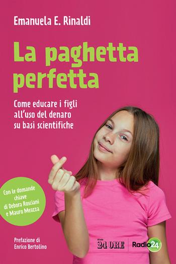La paghetta perfetta. Come educare i figli all'uso del denaro su basi scientifiche - Emanuela E. Rinaldi - Libro Il Sole 24 Ore 2022 | Libraccio.it