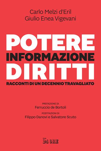 Potere, informazione, diritti. Racconti di un decennio travagliato - Carlo Melzi d'Eril, Giulio Enea Vigevani - Libro Il Sole 24 Ore 2022 | Libraccio.it
