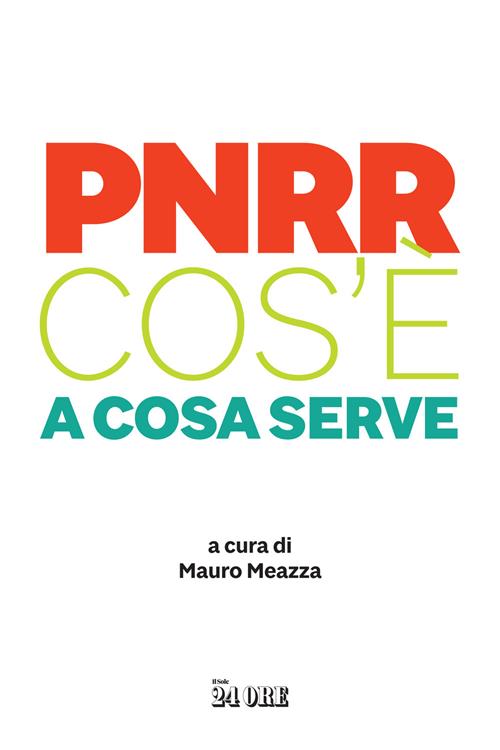 pnrr-cos-a-cosa-serve-libro-il-sole-24-ore-2022-libraccio-it