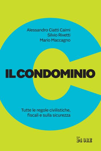 Il condominio. Tutte le regole civilistiche, fiscali e sulla sicurezza - Silvio Rivetti, Alessandro Ciatti Càimi, Mario Maccagno - Libro Il Sole 24 Ore 2022 | Libraccio.it