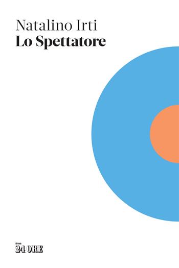 Lo spettatore - Natalino Irti - Libro Il Sole 24 Ore 2023 | Libraccio.it