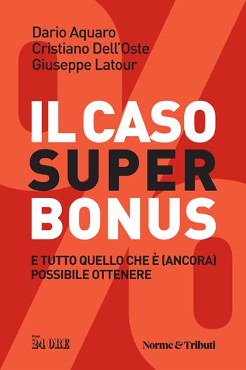 Il caso superbonus e tutto quello che è (ancora) possibile ottenere - Dario Aquaro, Cristiano Dell'Oste, Giuseppe Latour - Libro Il Sole 24 Ore 2023 | Libraccio.it