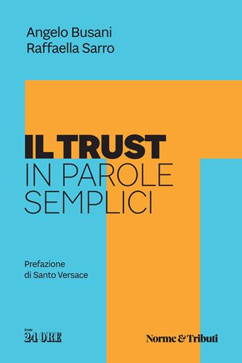 Il trust in parole semplici - Angelo Busani, Raffaella Sarro - Libro Il Sole 24 Ore 2023 | Libraccio.it