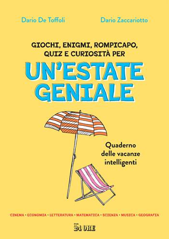 Un'estate geniale. Quaderno delle vacanze intelligenti - Dario De Toffoli, Dario Zaccariotto - Libro Il Sole 24 Ore 2023 | Libraccio.it