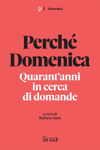 Perché Domenica. Quarant'anni in cerca di domande  - Libro Il Sole 24 Ore 2024 | Libraccio.it