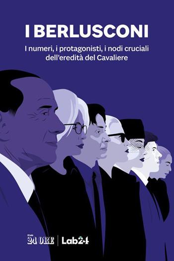 I Berlusconi. I numeri, i protagonisti, i nodi cruciali dell'eredità del Cavaliere  - Libro Il Sole 24 Ore 2023 | Libraccio.it