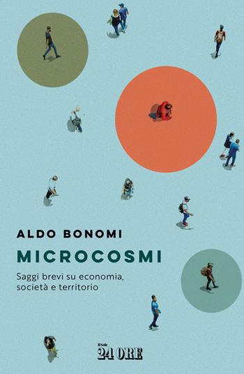 Microcosmi. Saggi brevi su economia, società territorio - Aldo Bonomi - Libro Il Sole 24 Ore 2024 | Libraccio.it