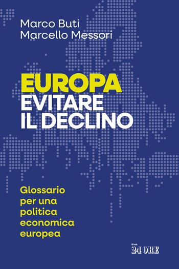 Europa. Evitare il declino. Glossario per una politica economica europea - Marco Buti, Marcello Messori - Libro Il Sole 24 Ore 2024 | Libraccio.it