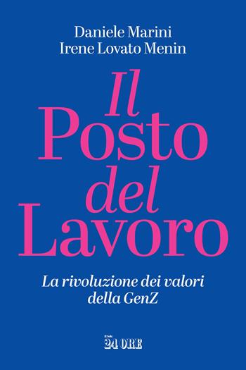 Il posto del lavoro. La rivoluzione dei valori della GenZ - Daniele Marini, Irene Lovato Menin - Libro Il Sole 24 Ore 2024 | Libraccio.it