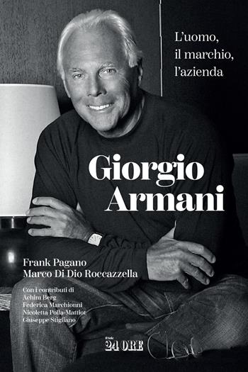 Giorgio Armani. L'uomo, il marchio, l'azienda - Frank Pagano, Marco Di Dio Roccazzella - Libro Il Sole 24 Ore 2024 | Libraccio.it