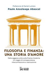 Filosofia e finanza: una storia d'amore. Dalla saggezza antica alla finanza moderna. Un viaggio di consapevolezza, interconnessione e realizzazione
