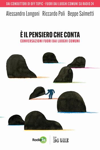 È il pensiero che conta. Conversazioni fuori dai luoghi comuni - Alessandro Longoni, Riccardo Poli, Beppe Salmetti - Libro Il Sole 24 Ore 2025 | Libraccio.it