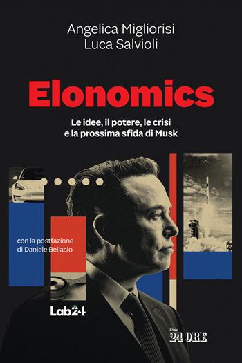 Elonomics. Le idee, il potere, le crisi e la prossima sfida di Musk - Angelica Migliorisi, Luca Salvioli - Libro Il Sole 24 Ore 2025 | Libraccio.it