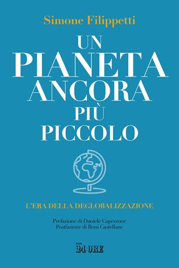 Un pianeta ancora più piccolo. L'era della deglobalizzazione - Simone Filippetti - Libro Il Sole 24 Ore 2026 | Libraccio.it