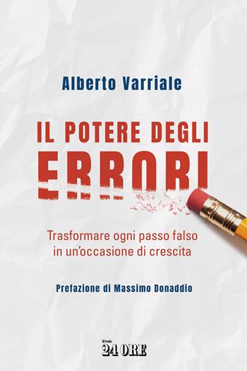 Il potere degli errori. Trasformare ogni passo falso in un'occasione di crescita - Alberto Varriale - Libro Il Sole 24 Ore 2025 | Libraccio.it