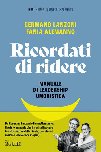 Ricordati di ridere. Manuale di leadership umoristica - Germano Lanzoni, Fania Alemanno - Libro Il Sole 24 Ore 2025 | Libraccio.it