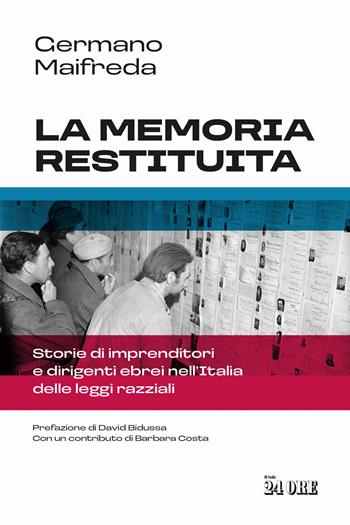 La memoria restituita. Storie di imprenditori e dirigenti ebrei nell'Italia delle leggi razziali - Germano Maifreda - Libro Il Sole 24 Ore 2026 | Libraccio.it