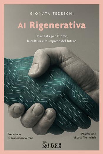 AI rigenerativa. Un'alleata per l'uomo, la cultura e le imprese del futuro - Gionata Tedeschi - Libro Il Sole 24 Ore 2026 | Libraccio.it