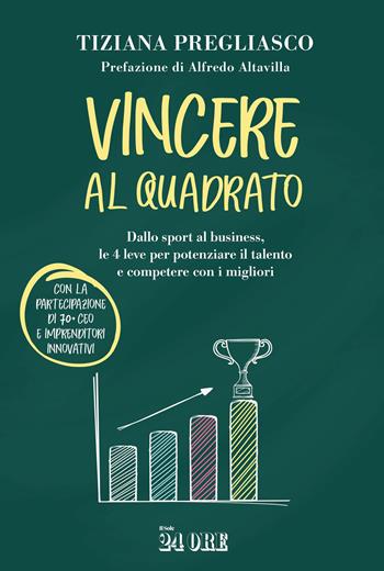 Vincere al quadrato. Dallo sport al business, le 4 leve per potenziare il talento e competere con i migliori - Tiziana Pregliasco - Libro Il Sole 24 Ore 2026 | Libraccio.it