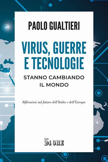 Virus, guerre e tecnologie stanno cambiando il mondo. Riflessioni sul futuro dell'Italia e dell'Europa - Paolo Gualtieri - Libro Il Sole 24 Ore 2026 | Libraccio.it