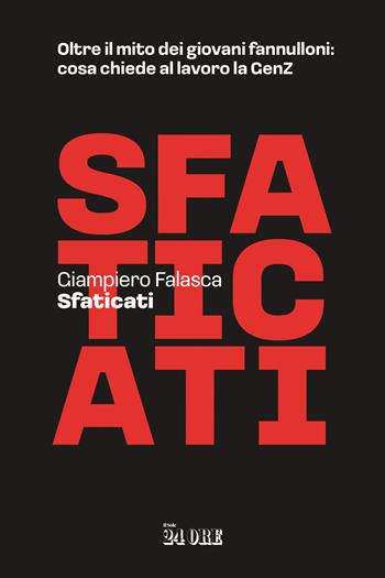 Sfaticati. Oltre il mito dei giovani fannulloni: cosa chiede al lavoro la GenZ - Giampiero Falasca - Libro Il Sole 24 Ore 2026 | Libraccio.it