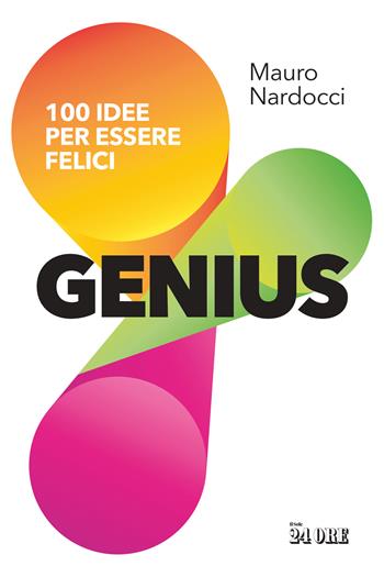 Genius. 100 idee per essere felici - Mauro Nardocci - Libro Il Sole 24 Ore 2026 | Libraccio.it